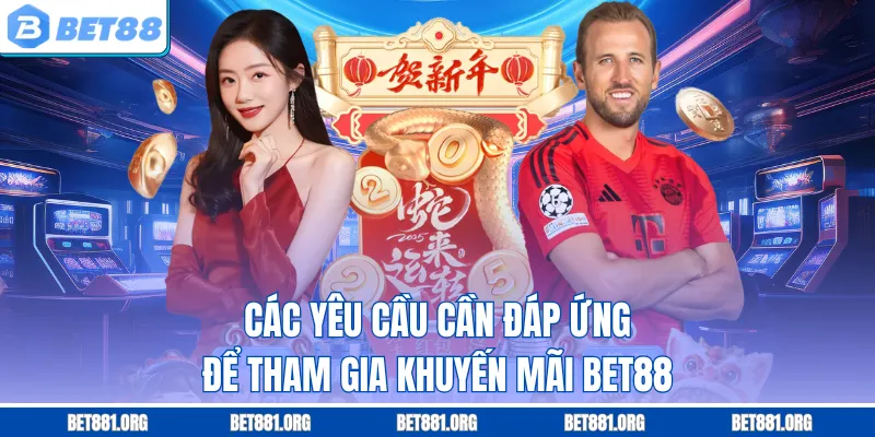 Các yêu cầu cần đáp ứng để tham gia Khuyến mãi Bet88