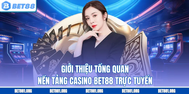 Giới thiệu tổng quan nền tảng Casino Bet88 trực tuyến