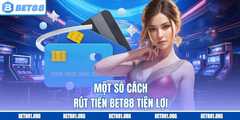Một số cách rút tiền Bet88 tiện lợi