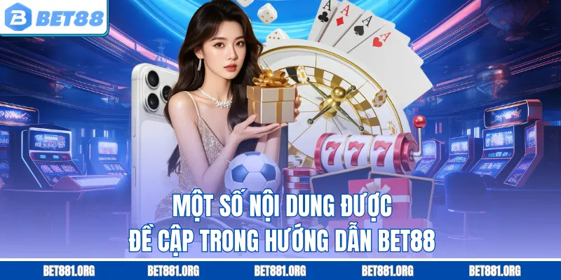 Một số nội dung được đề cập trong hướng dẫn Bet88