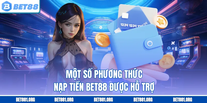 Một số phương thức nạp tiền Bet88 được hỗ trợ