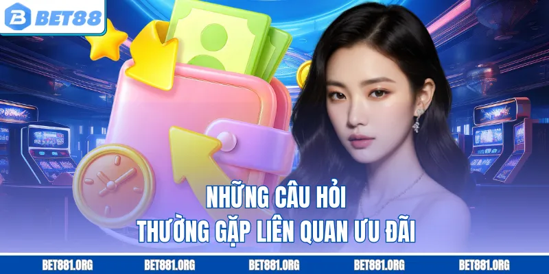Những câu hỏi thường gặp liên quan ưu đãi